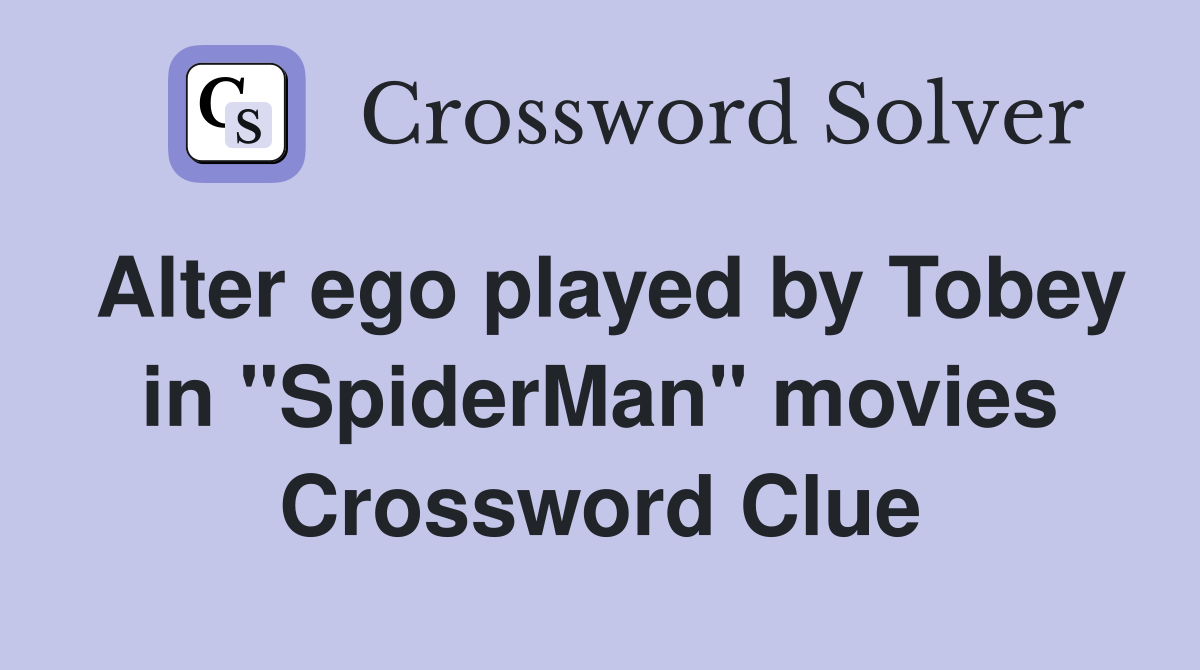 Alter ego played by Tobey in "SpiderMan" movies Crossword Clue